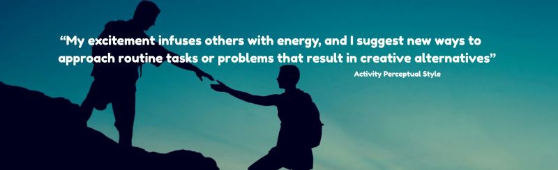 Silhouette of a person helping another up an incline with the quote: "My excitement infuses others with energy, and I suggest new ways to approach routines tasks or problems that result in creative alternatives" - Attributed to a person with the Activity Perceptual Style
