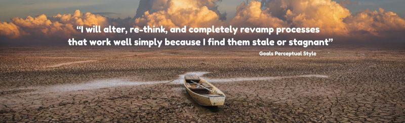 A boat marooned on a dry water bed with the quote: "will alter, rethink, and completely revamp processes that work well simply because you find them stale or stagnant" - Attributed to a person with the Goals Perceptual Style