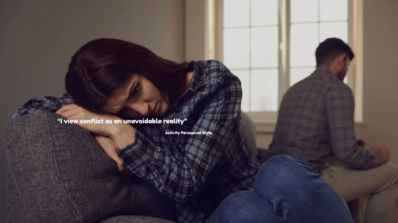 A couple back-to-back and non-communicative and the quote: "I view conflict as an unavoidable reality" - Attributted to a person with the Activity Perceptual Style