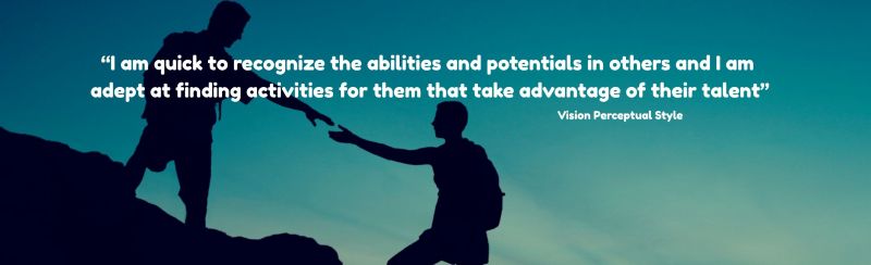 Silhouette of a person helping another up an incline with the quote: "I am quick to recognize the abilities and potentials in others and I am adept at finding activities for them that take advantage of their talent" - Attributed to a person with the Vision Perceptual Style
